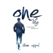 One Life Living on Purpose, Making it Count Paperback by Steve Uppal