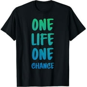 One Life One Chance T-Shirt
