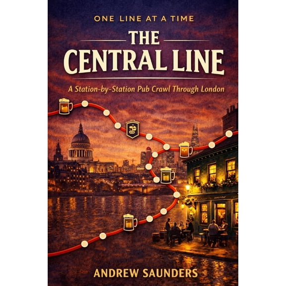 One Line at a Time One Line At A Time - The Central Line: A Station-By-Station Pub Crawl Through London, (Paperback)