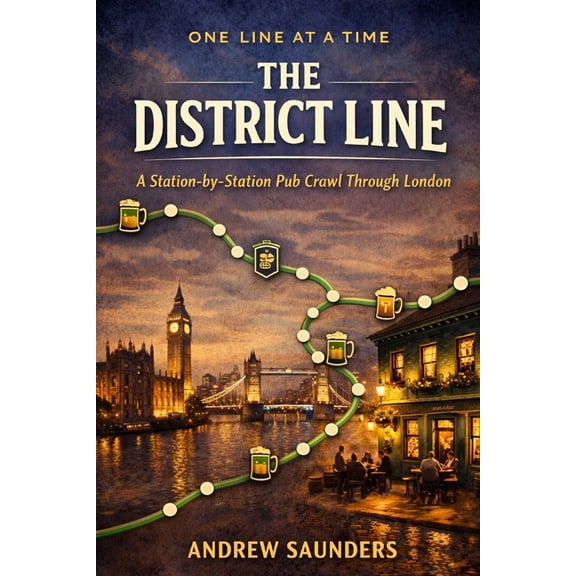 One Line at a Time One Line At A Time - The District Line: A Station-By-Station Pub Crawl Through London, (Paperback)