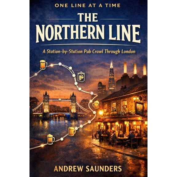 One Line at a Time One Line At A Time - The Northern Line: A Station-By-Station Pub Crawl Through London, (Paperback)