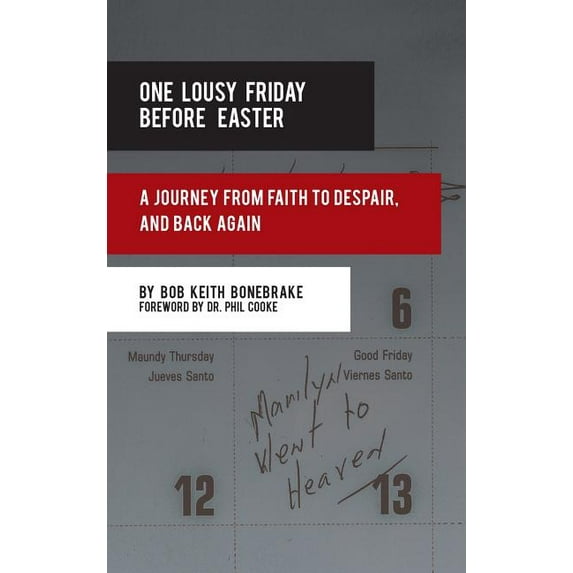 One Lousy Friday Before Easter : A Journey from Faith to Despair, and Back Again