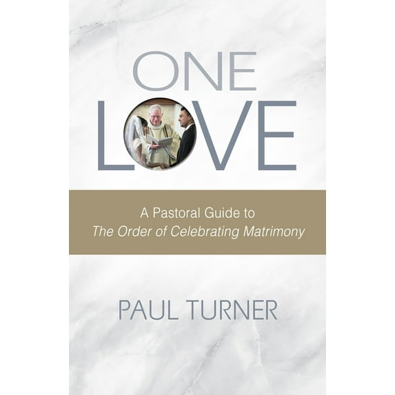 One Love : A Pastoral Guide to The Order of Celebrating Matrimony (Paperback)