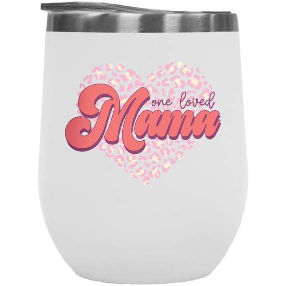 One Loved Mama, Daughter-To-Mother Mother's or Valentine's Day Art Merch Gift, White 12oz Wine Tumbler