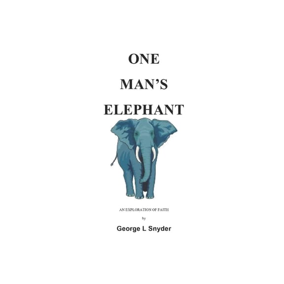 One Man's Elephant One Man's Elephant: An Exploration of Faith, Book 1, (Paperback)
