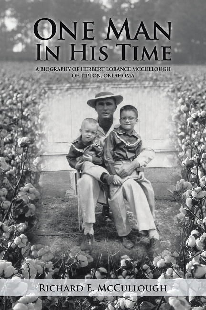 One Man In His Time: A Biography of Herbert Lorance McCullough of Tipton, Oklahoma, (Paperback)