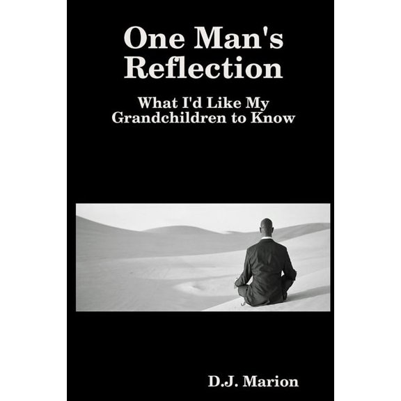 One Man's Reflection: What I'd Like My Grandchildren to Know, (Paperback)