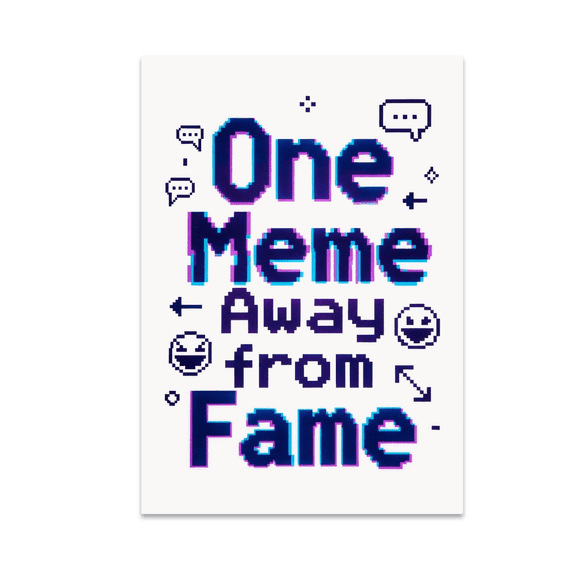 One Meme Away from Fame - Meme Enthusiast - 13x19 Poster Print