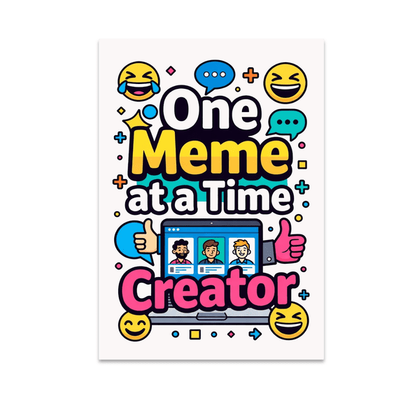 One Meme at a Time Creator Wall Art - Meme Enthusiast - 13x19 Poster Print