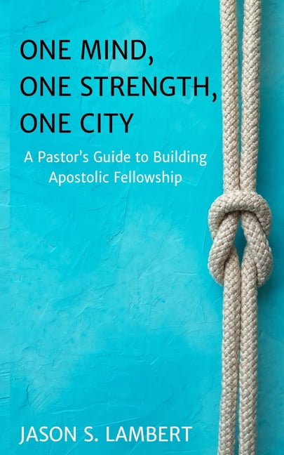 One Mind, One Strength, One City: A Pastor's Guide to Building Apostolic Fellowship, (Paperback)