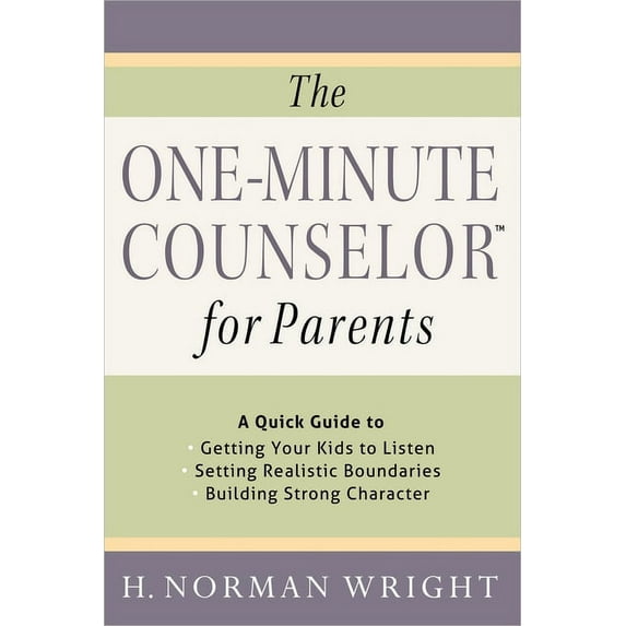 The One-Minute Counselor: The One-Minute Counselor  for Parents : A Quick Guide to *Getting Your Kids to Listen *Setting Realistic Boundaries *Building Strong Character (Paperback)