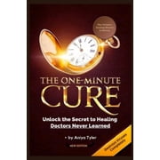 One-Minute Cure Unlock the Secret to Healing Doctors Never Learned, Paperback