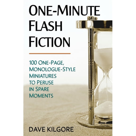 One-Minute Flash Fiction: 100 One-Page, Monologue-Style Miniatures to Peruse in Spare Moments, (Paperback)