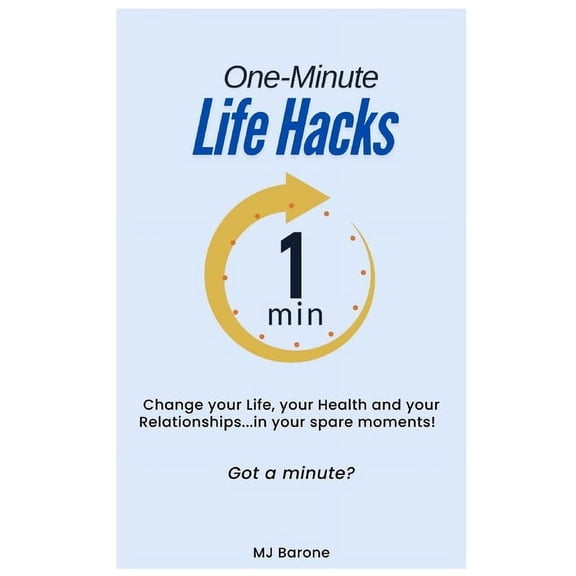 One-Minute Life Hacks: Change your Life, your Health and your Relationships...in your spare moments!, (Paperback)