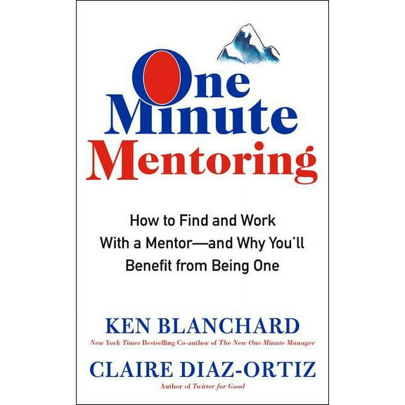 One Minute Mentoring: How to Find and Work with a Mentor--And Why You'll Benefit from Being One, (Hardcover)