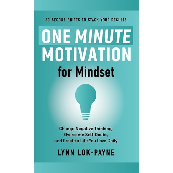 One Minute Motivation One Minute Motivation for Mindset: Change Negative Thinking, Overcome Self-Doubt, and Create a Life You Love Daily, Book 1, (Hardcover)