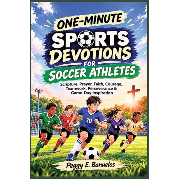 Sports Devotions for Athletes One-Minute Sports Devotions for Soccer Athletes: Scripture, Prayer, Faith, Courage, Teamwork, Perseverance & Game-Day In, Book 3, (Paperback)