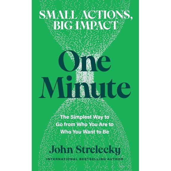 One Minute: The Simplest Way to Go from Who You Are to Who You Want to Be, (Hardcover)