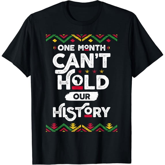 One Month Can't Hold Our History African Black History Month T-Shirt