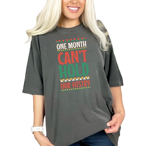 One Month Can't Hold Our History, Black History Month, Pepper Comfort Colors T-Shirt, 2XL