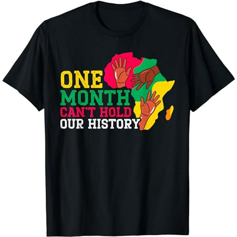 One Month Can t Hold Our History Black Pride T Shirt Walmart