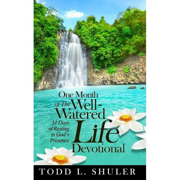 One Month of the Well-Watered Life Devotional: 31 Days of Resting in God's Presence