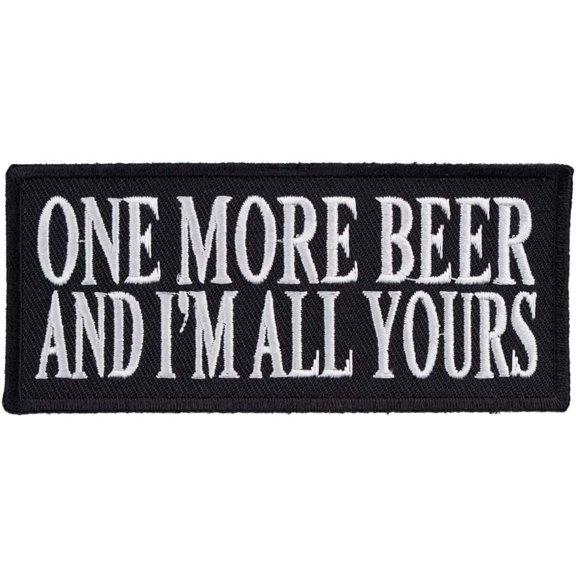 One More Beer & I'm All Yours Patch, Funny Beer Patches