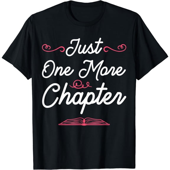 One More Chapter Funny Bookaholic Bookish Reading Lover T-Shirt
