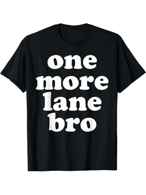 One More Lane Bro Funny Meme USA Gift Unisex T-Shirt