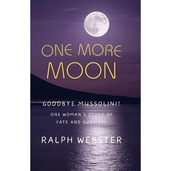 One More Moon: Goodbye Mussolini! One Woman's Story of Fate and Survival, (Paperback)