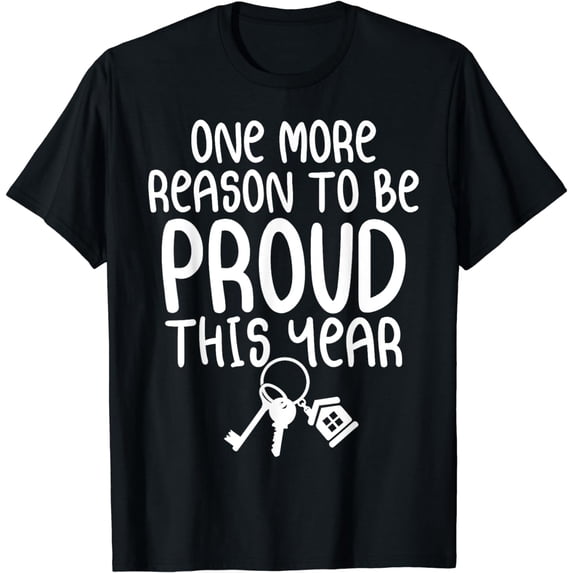 One More Reason To Be Proud This Year New Homeowner T-Shirt