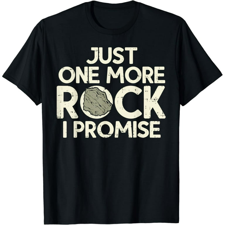Geology T-Shirt Just One More Rock I Promise Geologist Gift Geology T-Shirt Just One More Rock I Promise Geologist Gift