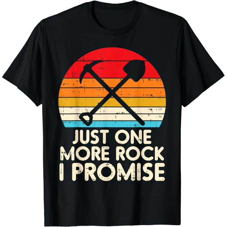 Geology T-Shirt Just One More Rock I Promise Geologist Gift Geology T-Shirt Just One More Rock I Promise Geologist Gift