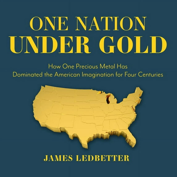 One Nation Under Gold: How One Precious Metal Has Dominated the American Imagination for Four Centuries (Audiobook)