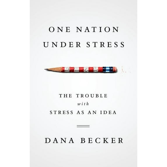 One Nation Under Stress : The Trouble with Stress as an Idea