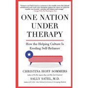 One Nation Under Therapy How the Helping Culture Is Eroding Self-Reliance, Paperback