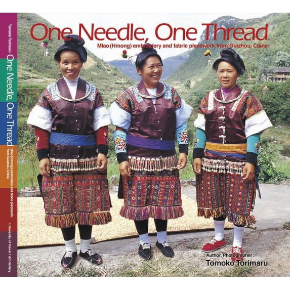 Pre-Owned One Needle, One Thread: Miao (Hmong) Embroidery and Fabric Piecework from Guizhou, China Paperback