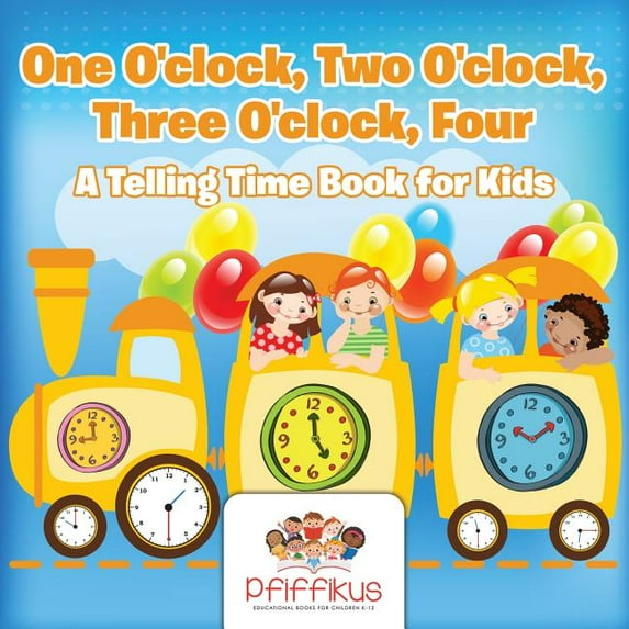 One O'clock, Two O'clock, Three O'clock, Four A Telling Time Book for Kids (Paperback)