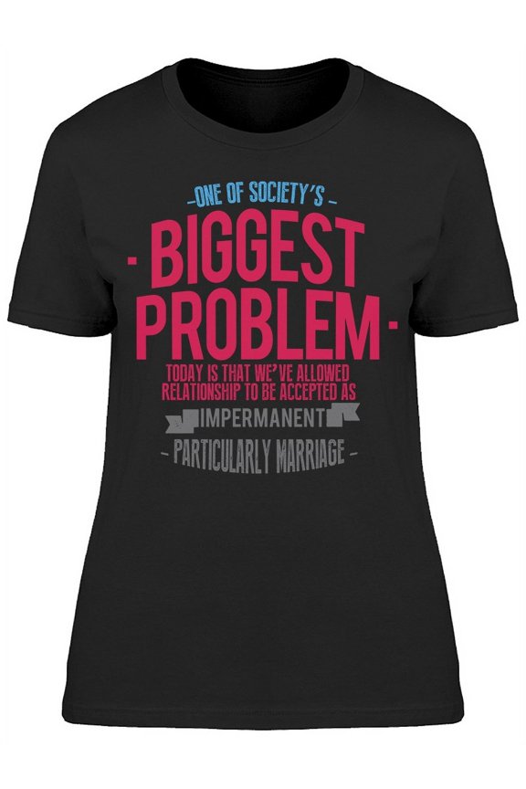One Of Societys Biggest Problems T-Shirt Women -Image by Shutterstock, Female Medium