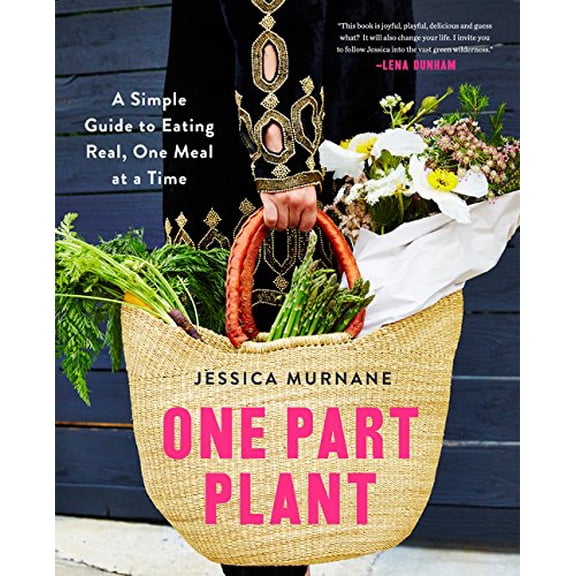 Pre-Owned One Part Plant: A Simple Guide to Eating Real, One Meal at a Time (Hardcover) 0062440616 9780062440617