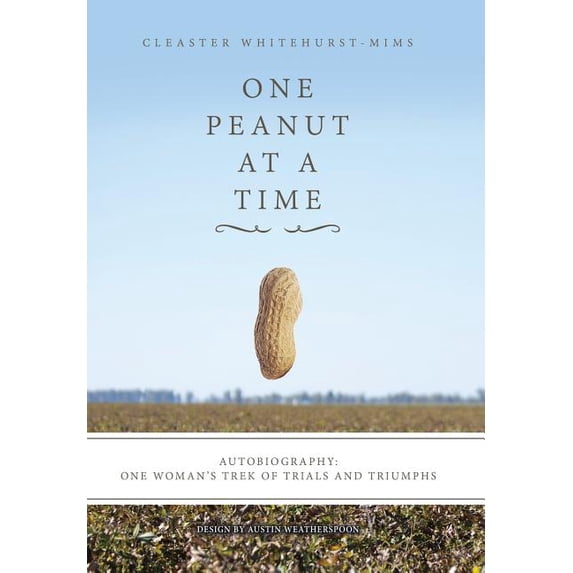 One Peanut at a Time: Autobiography: One Woman's Trek of Trials and Triumphs, (Hardcover)