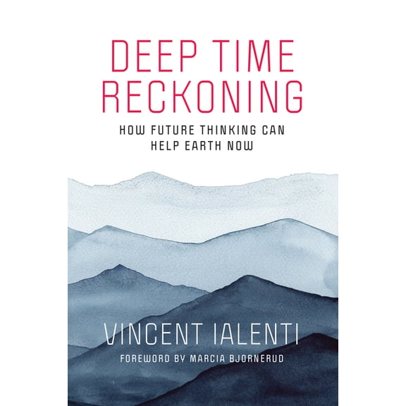 One Planet Deep Time Reckoning: How Future Thinking Can Help Earth Now, (Paperback)