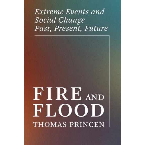 One Planet Fire and Flood: Extreme Events and Social Change Past, Present, Future, (Paperback)