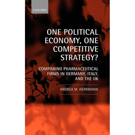 One Political Economy, One Competitive Strategy?: Comparing Pharmaceutical Firms in Germany, Italy, and the UK, (Hardcover)