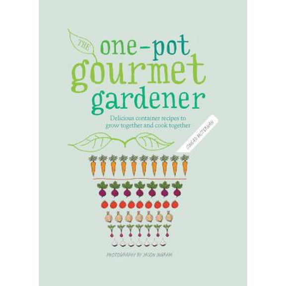 Pre-Owned One-Pot Gourmet Gardener: Delicious container recipes to grow together and cook together (Hardcover) 0711235902 9780711235908
