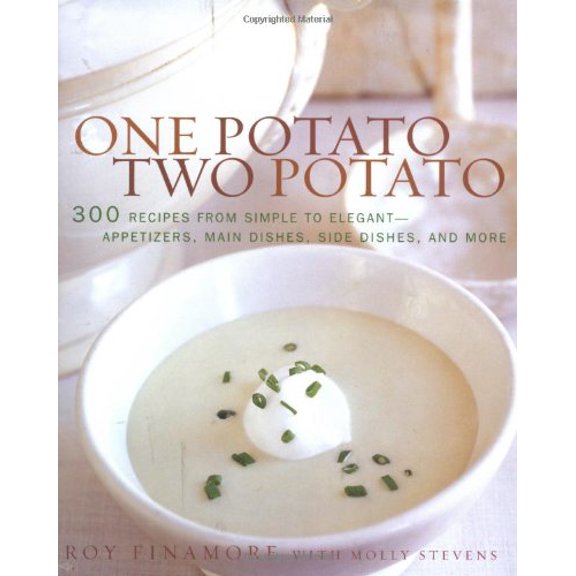 One Potato, Two Potato : 300 Recipes from Simple to Elegant - Appetizers, Main Dishes, Side Dishes, and More (Hardcover)