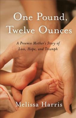 MELISSA HARRIS Pre-Owned One Pound, Twelve Ounces: A Preemie Mother's Story of Loss, Hope, and Triumph, (Paperback)