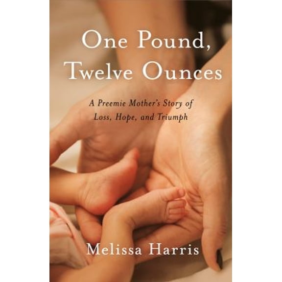 Pre-Owned One Pound, Twelve Ounces: A Preemie Mother's Story of Loss, Hope, and Triumph (Paperback) 1647422132 9781647422134
