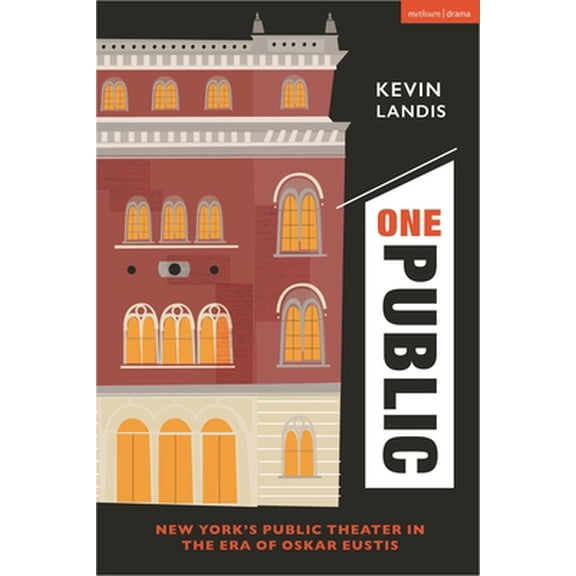 Pre-Owned One Public: New York's Public Theater in the Era of Oskar Eustis (Hardcover) 1350283460 9781350283466