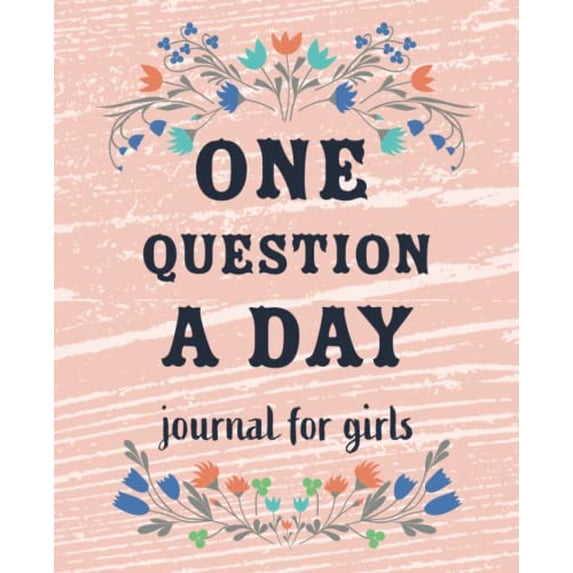 Pre-Owned One Question a Day Journal for Girls: The Daily Questions for Your Child: 90 days Spiritual Journal Flower design, Gratitude Journal. Floral Design Da (Paperback) 1688416293 9781688416291